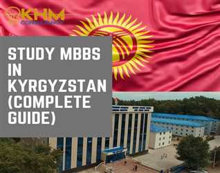 STUDY MBBS IN KYRGYZSTAN (COMPLETE GUIDE BY KHM CONSULTANCY)