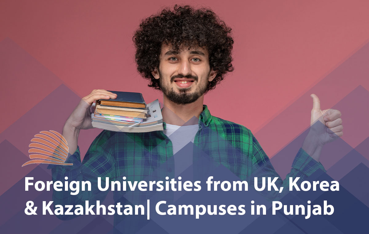 Foreign Universities from UK, Korea & Kazakhstan to Open Campuses in Punjab 