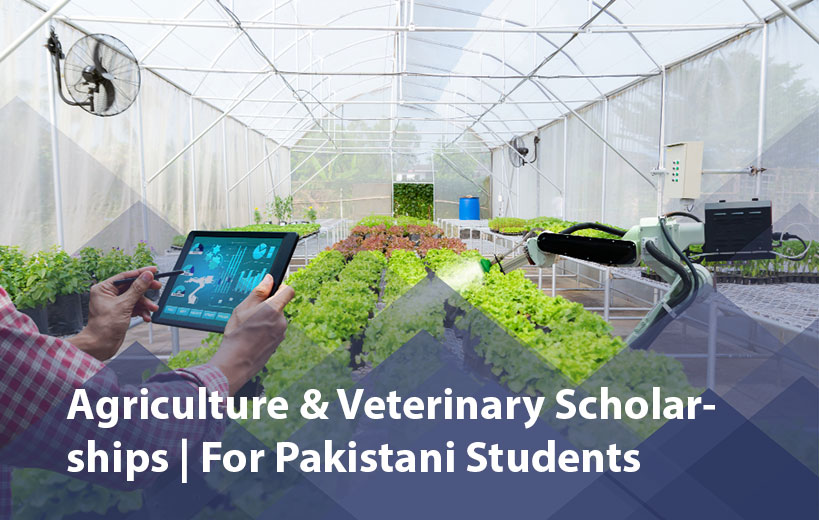 Agriculture & Veterinary Scholarships for Pakistani Students 