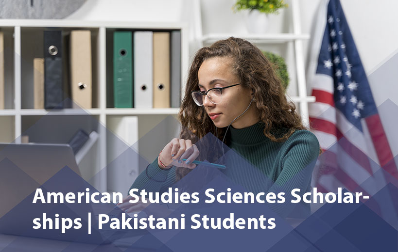 American Studies Scholarships for Pakistani Students 