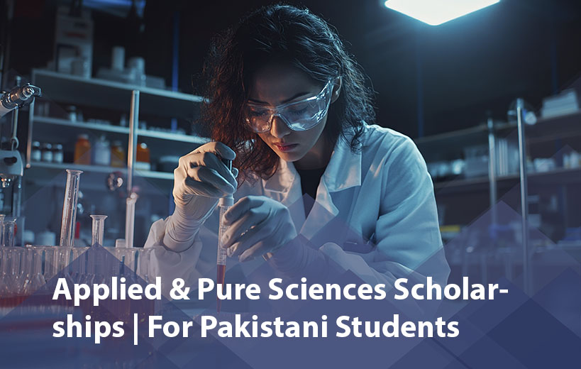 Applied & Pure Sciences Scholarships for Pakistani Students 2025
