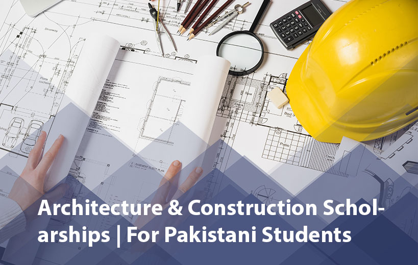 Architecture & Construction Scholarships for Pakistani Students 