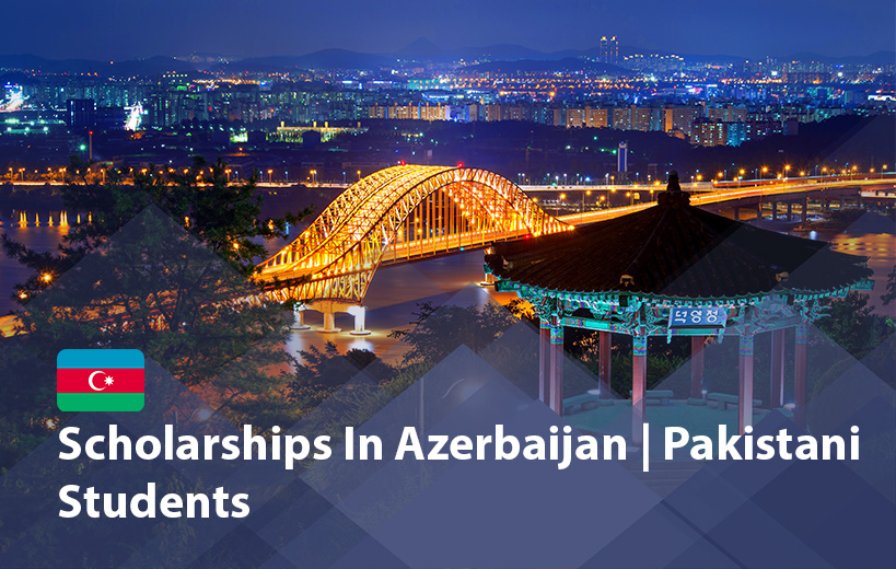 Scholarships in Azerbaijan for Pakistani Students 2025