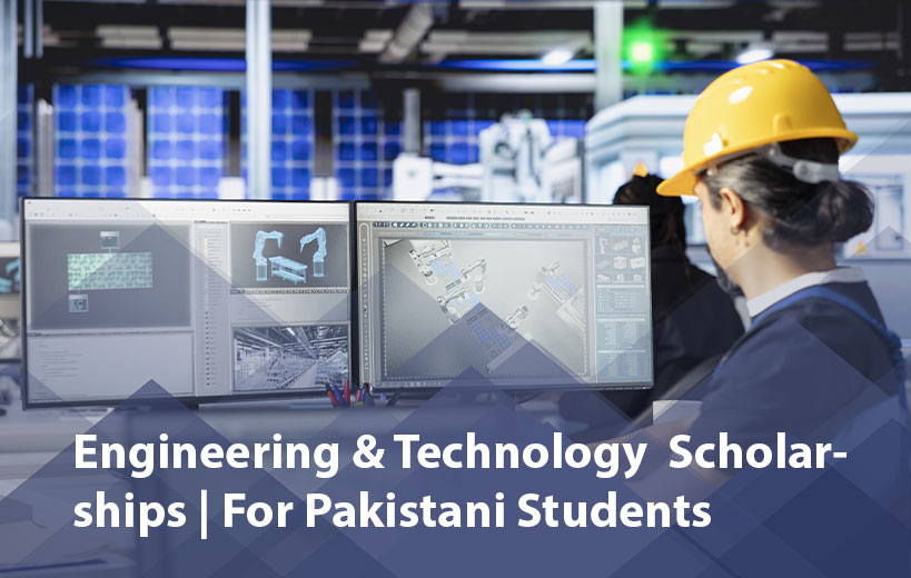Engineering & Technology Scholarships for Pakistani Students 2025 