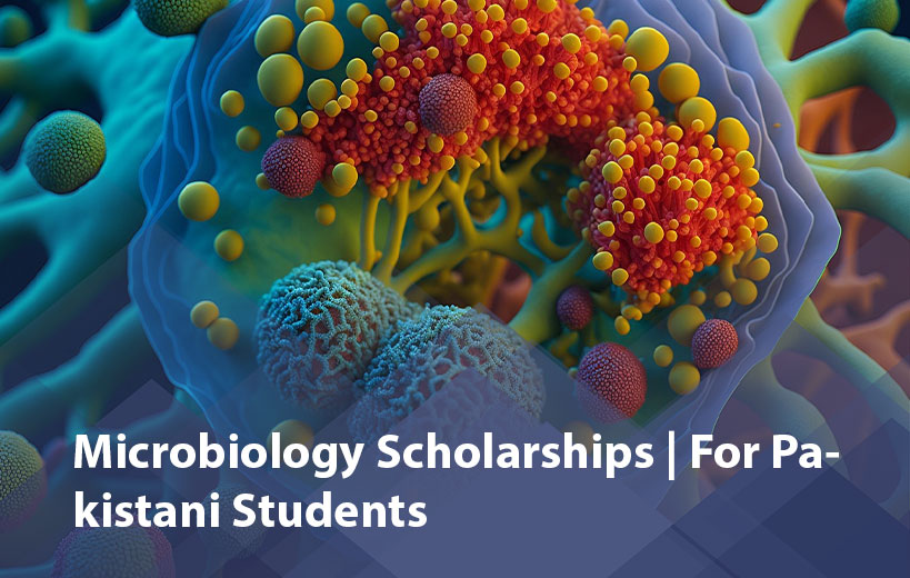 Microbiology Scholarships for Pakistani Students 2025 