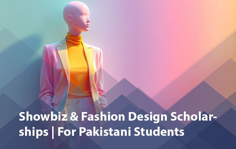 Showbiz & Fashion Design Scholarships for Pakistani Students 2025 