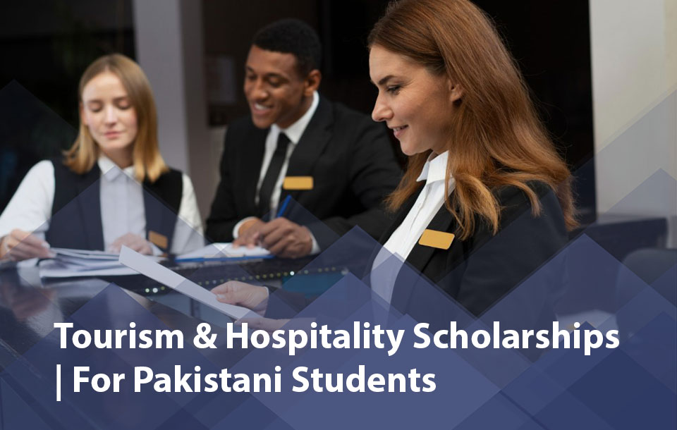 Tourism & Hospitality Scholarships for Pakistani Students 2025 